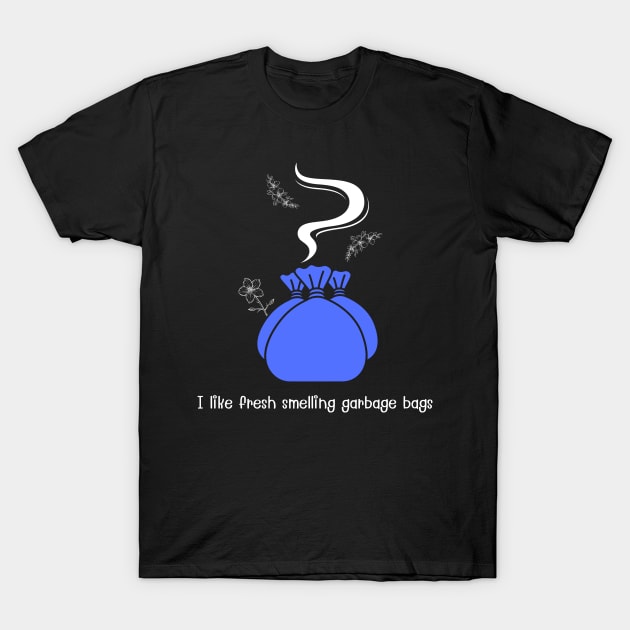 I like fresh smelling garbage bags (blue) T-Shirt by MagicVikingTom